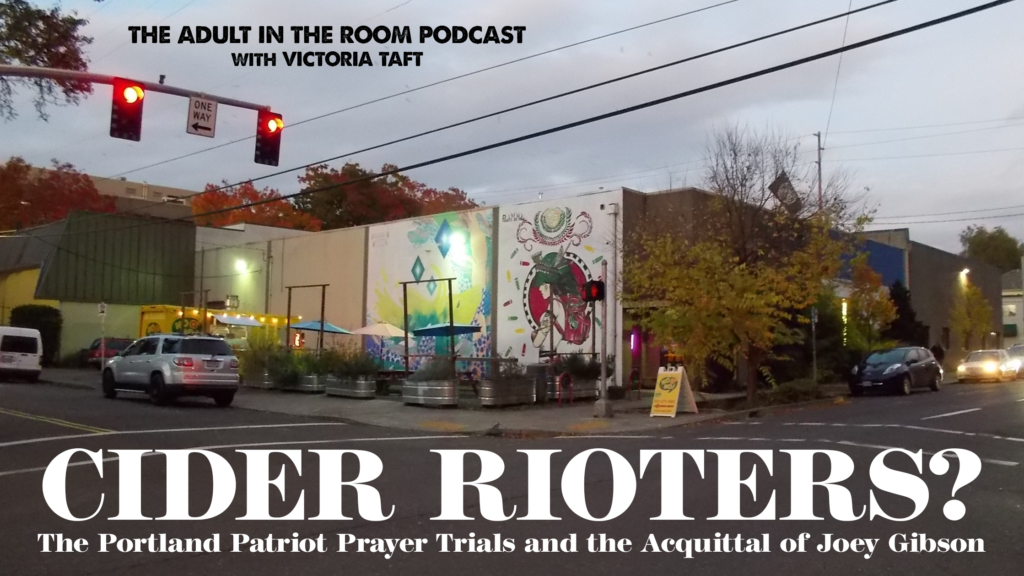 Cider Rioters? The Portland Patriot Prayer Trials and the Acquittal of Joey Gibson with Special Guests James Buchal and Dillon Harris - Victoria Taft